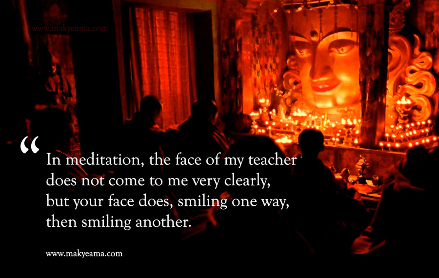 In meditation, the face of my teacher